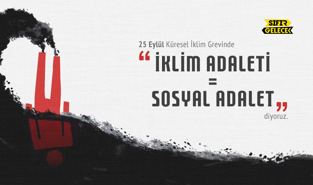25 Eylül Küresel İklim Grevi: İklim Adaleti = Sosyal Adalet